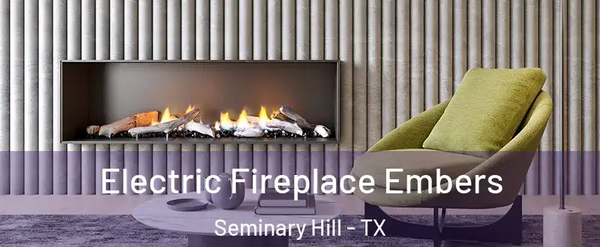 Electric Fireplace Embers Seminary Hill - TX