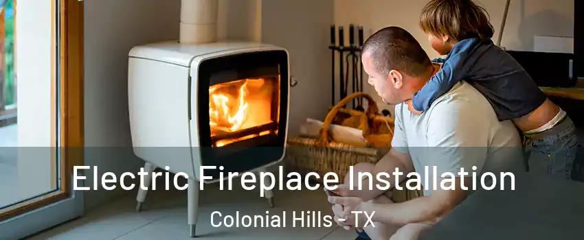 Electric Fireplace Installation Colonial Hills - TX