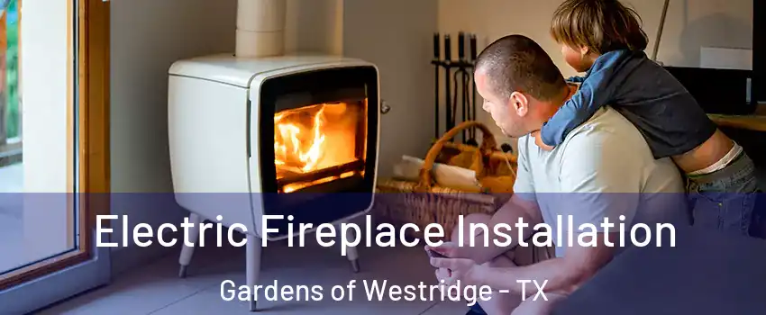 Electric Fireplace Installation Gardens of Westridge - TX