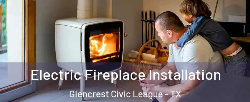 Electric Fireplace Installation Glencrest Civic League - TX