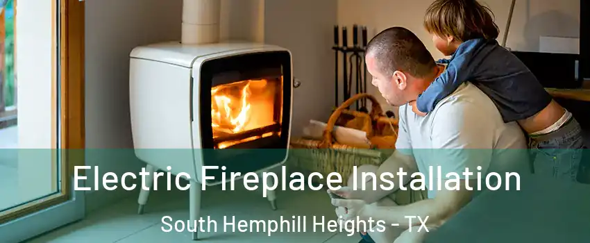 Electric Fireplace Installation South Hemphill Heights - TX