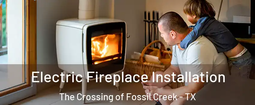 Electric Fireplace Installation The Crossing of Fossil Creek - TX