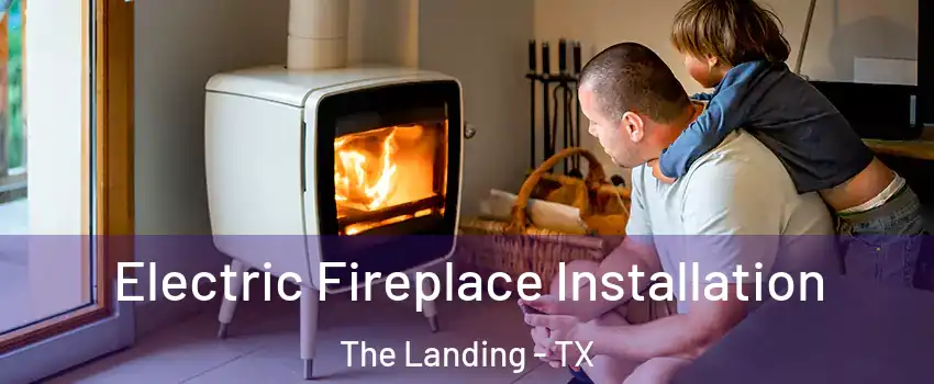 Electric Fireplace Installation The Landing - TX