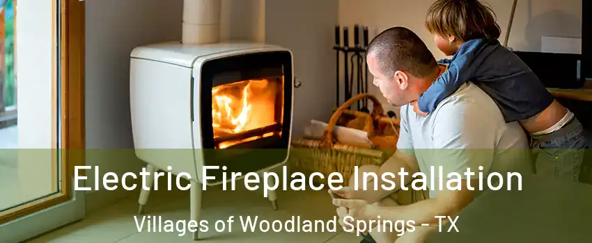 Electric Fireplace Installation Villages of Woodland Springs - TX