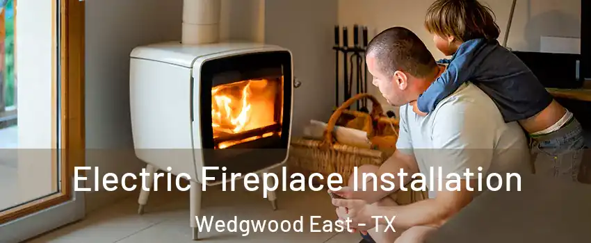 Electric Fireplace Installation Wedgwood East - TX