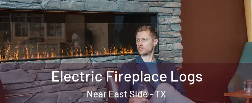 Electric Fireplace Logs Near East Side - TX