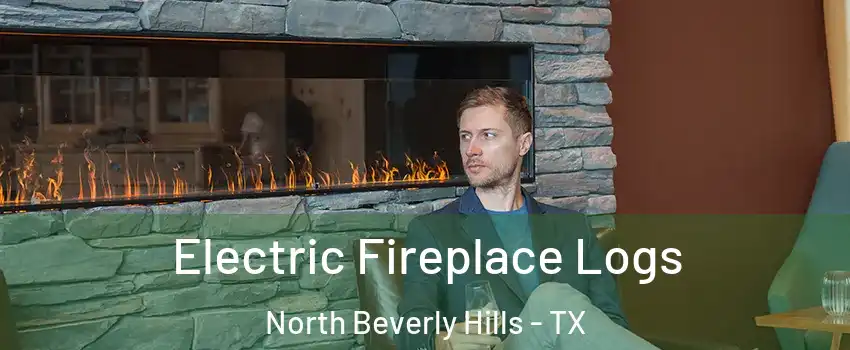 Electric Fireplace Logs North Beverly Hills - TX