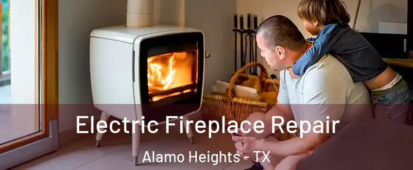 Electric Fireplace Repair Alamo Heights - TX