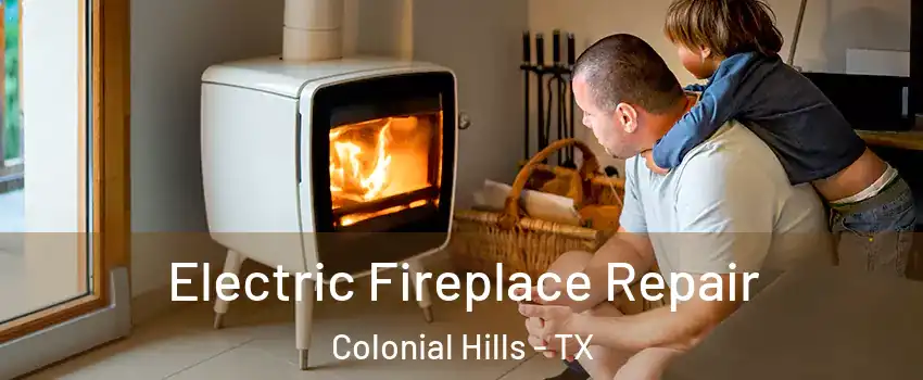 Electric Fireplace Repair Colonial Hills - TX