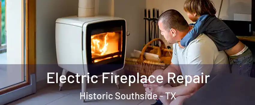 Electric Fireplace Repair Historic Southside - TX