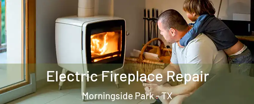 Electric Fireplace Repair Morningside Park - TX