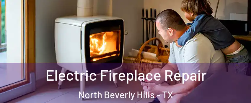 Electric Fireplace Repair North Beverly Hills - TX