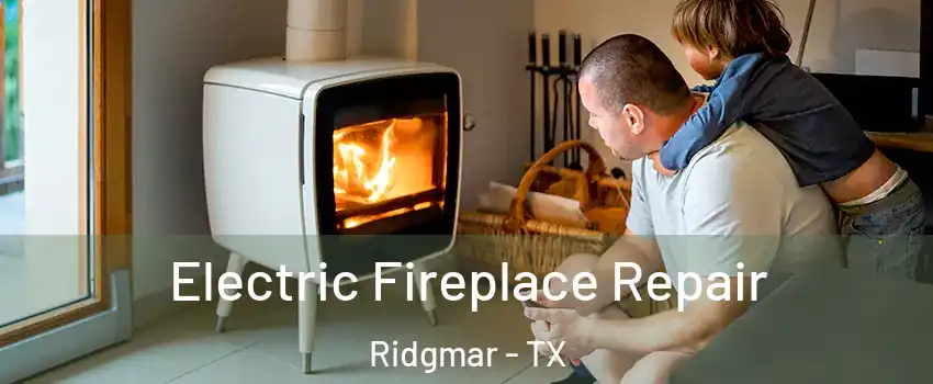 Electric Fireplace Repair Ridgmar - TX