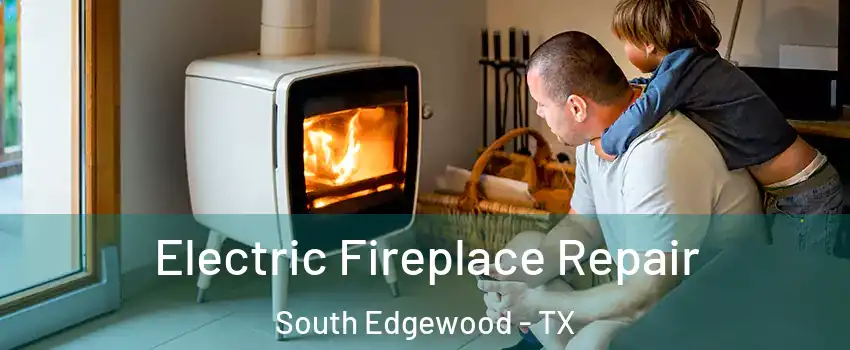 Electric Fireplace Repair South Edgewood - TX