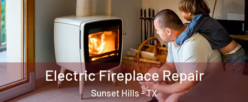 Electric Fireplace Repair Sunset Hills - TX