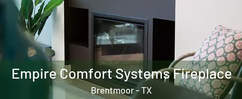 Empire Comfort Systems Fireplace Brentmoor - TX