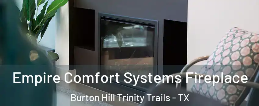 Empire Comfort Systems Fireplace Burton Hill Trinity Trails - TX