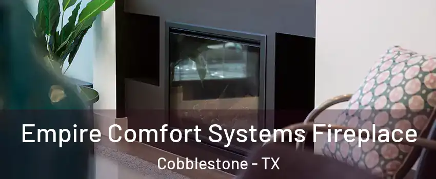 Empire Comfort Systems Fireplace Cobblestone - TX