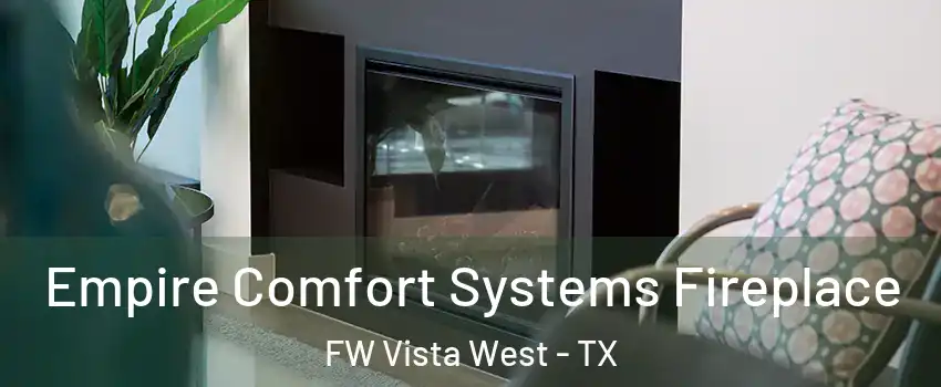 Empire Comfort Systems Fireplace FW Vista West - TX