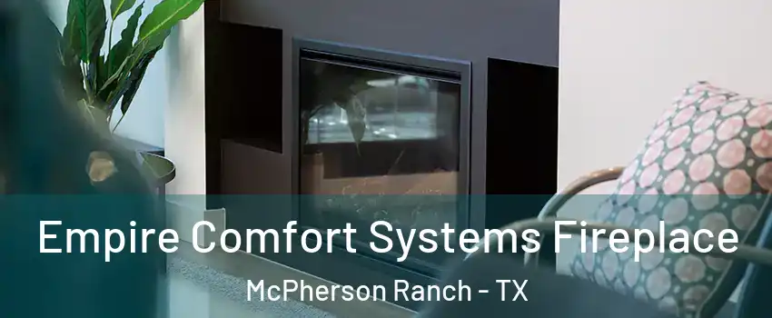 Empire Comfort Systems Fireplace McPherson Ranch - TX