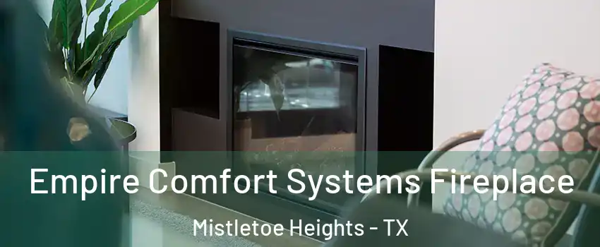 Empire Comfort Systems Fireplace Mistletoe Heights - TX