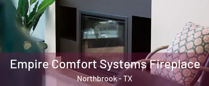 Empire Comfort Systems Fireplace Northbrook - TX