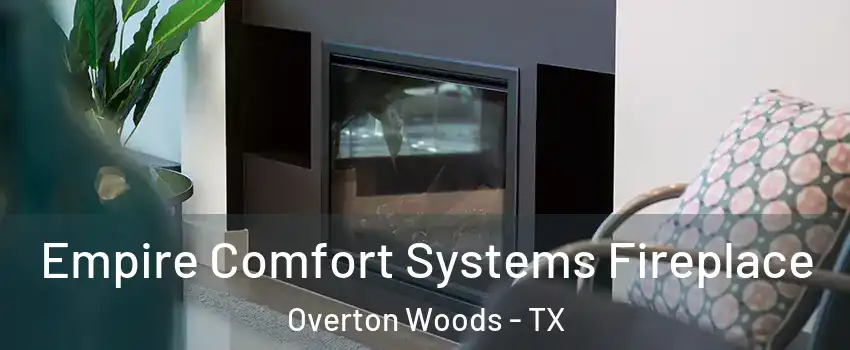 Empire Comfort Systems Fireplace Overton Woods - TX