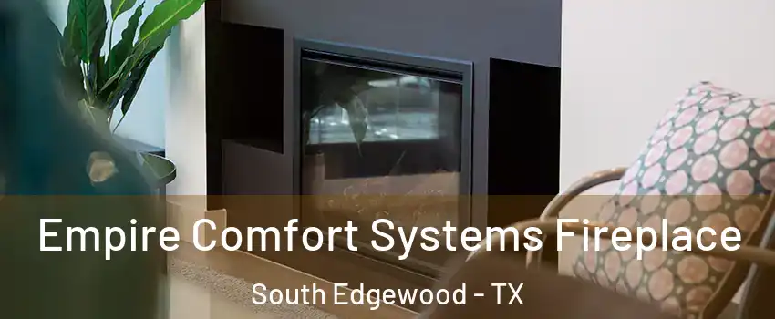 Empire Comfort Systems Fireplace South Edgewood - TX