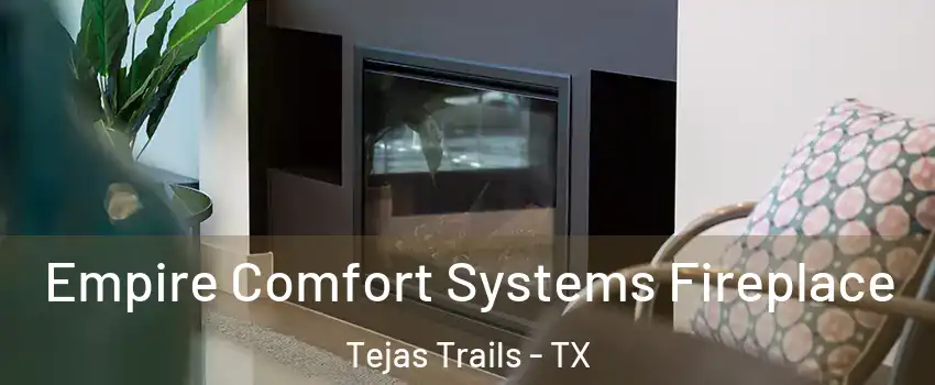 Empire Comfort Systems Fireplace Tejas Trails - TX