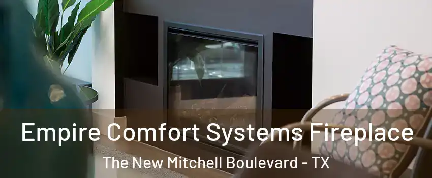 Empire Comfort Systems Fireplace The New Mitchell Boulevard - TX