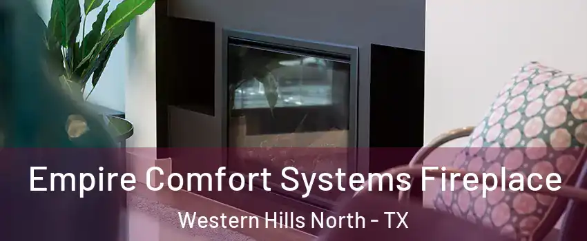 Empire Comfort Systems Fireplace Western Hills North - TX