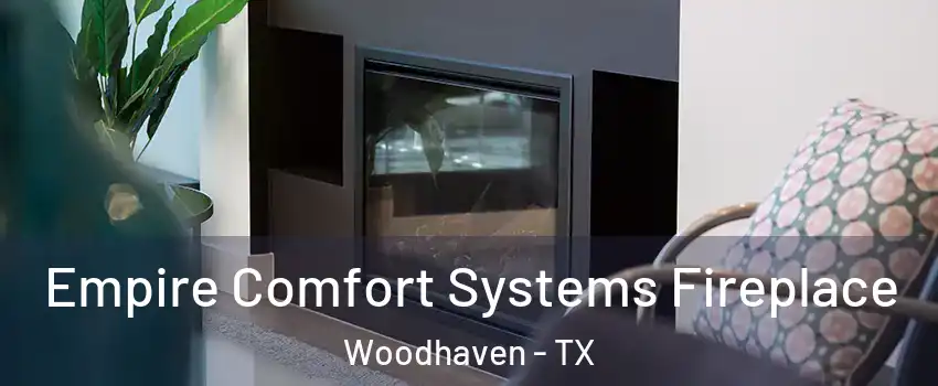 Empire Comfort Systems Fireplace Woodhaven - TX