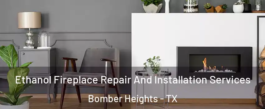 Ethanol Fireplace Repair And Installation Services Bomber Heights - TX