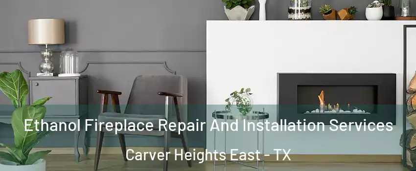 Ethanol Fireplace Repair And Installation Services Carver Heights East - TX