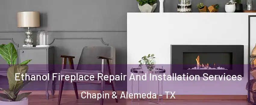 Ethanol Fireplace Repair And Installation Services Chapin & Alemeda - TX