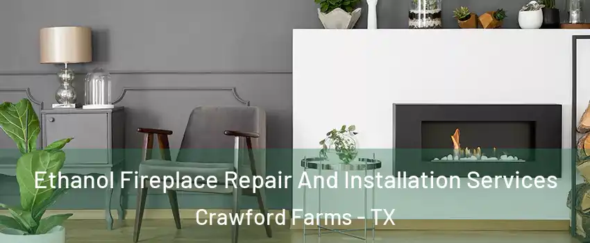 Ethanol Fireplace Repair And Installation Services Crawford Farms - TX