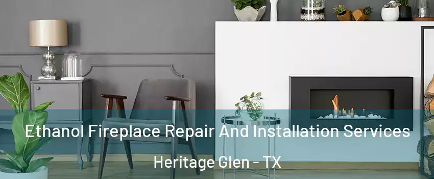 Ethanol Fireplace Repair And Installation Services Heritage Glen - TX