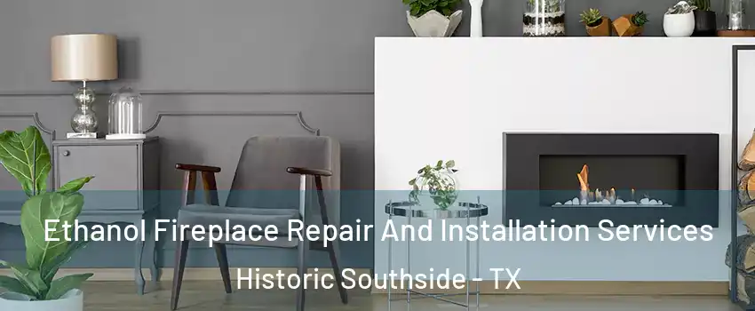 Ethanol Fireplace Repair And Installation Services Historic Southside - TX