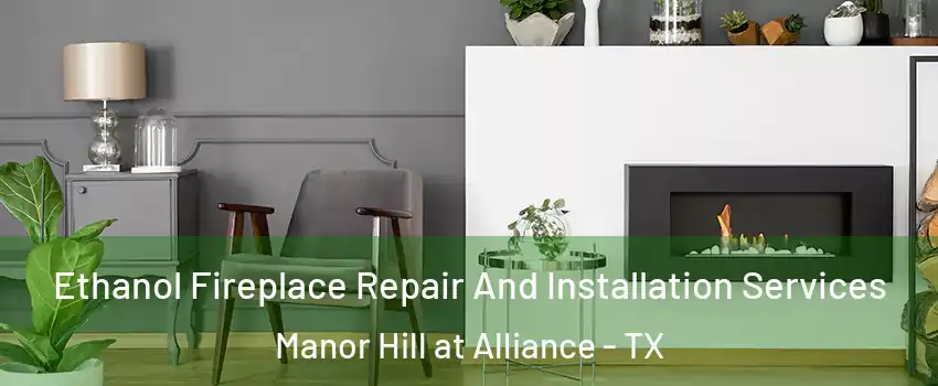 Ethanol Fireplace Repair And Installation Services Manor Hill at Alliance - TX