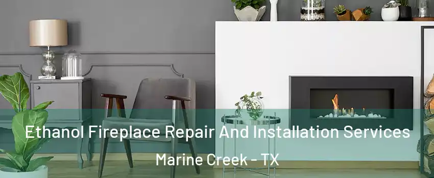 Ethanol Fireplace Repair And Installation Services Marine Creek - TX