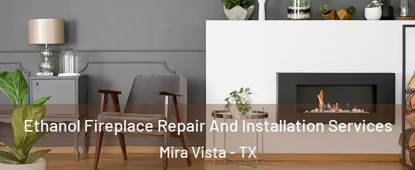 Ethanol Fireplace Repair And Installation Services Mira Vista - TX