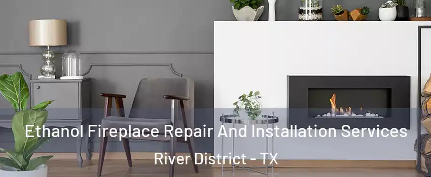 Ethanol Fireplace Repair And Installation Services River District - TX