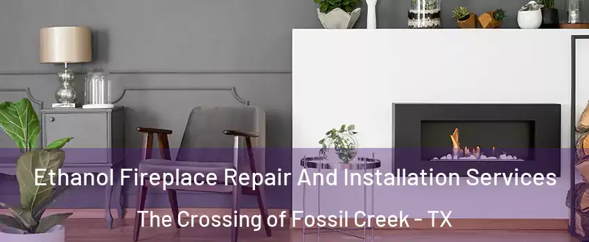 Ethanol Fireplace Repair And Installation Services The Crossing of Fossil Creek - TX