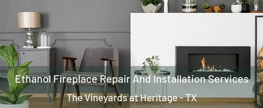 Ethanol Fireplace Repair And Installation Services The Vineyards at Heritage - TX