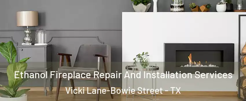 Ethanol Fireplace Repair And Installation Services Vicki Lane-Bowie Street - TX