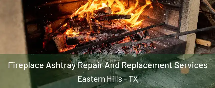 Fireplace Ashtray Repair And Replacement Services Eastern Hills - TX