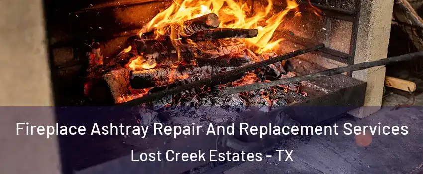 Fireplace Ashtray Repair And Replacement Services Lost Creek Estates - TX