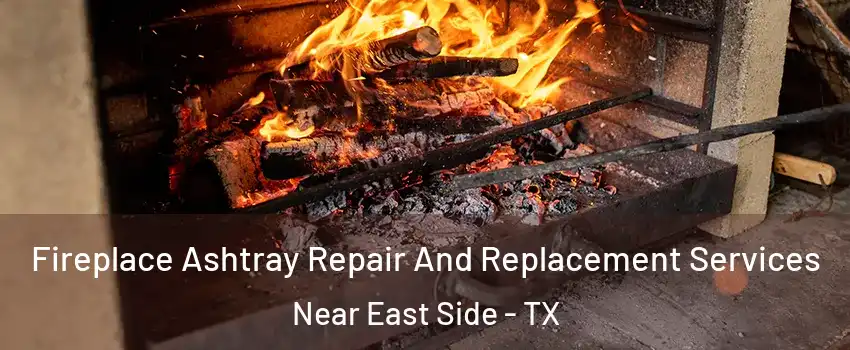 Fireplace Ashtray Repair And Replacement Services Near East Side - TX