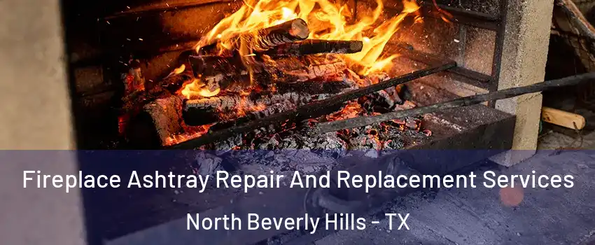 Fireplace Ashtray Repair And Replacement Services North Beverly Hills - TX