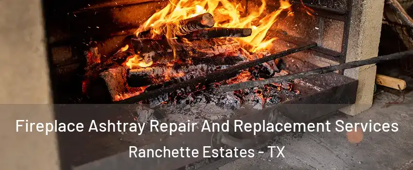 Fireplace Ashtray Repair And Replacement Services Ranchette Estates - TX